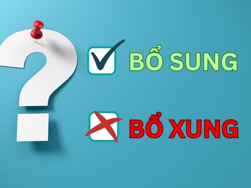 Bổ sung hay bổ xung? Từ nào mới đúng chính tả, ngữ pháp 2 Bổ sung hay bổ xung? Từ nào đúng?