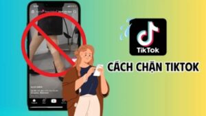 Hướng Dẫn Cách Chặn Và Bỏ Chặn Tài Khoản Trên TikTok