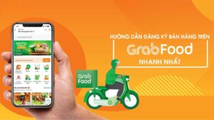 Cách đăng ký bán hàng trên Grab Food chi tiết nhất
